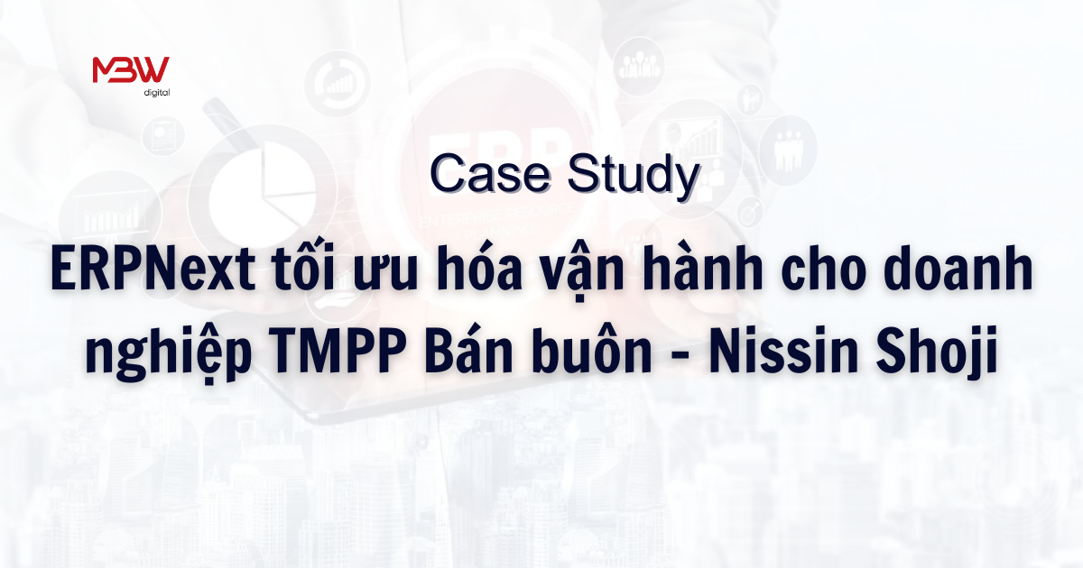 Cách ERPNext tối ưu hóa vận hành cho doanh nghiệp TMPP Bán buôn - Case - study của Nissin Shoji