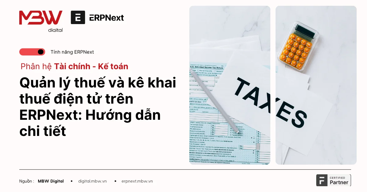 Kê khai thuế ERPNext giúp doanh nghiệp tự động hóa quy trình thuế, giảm rủi ro sai sót, đảm bảo tuân thủ và tiết kiệm thời gian.