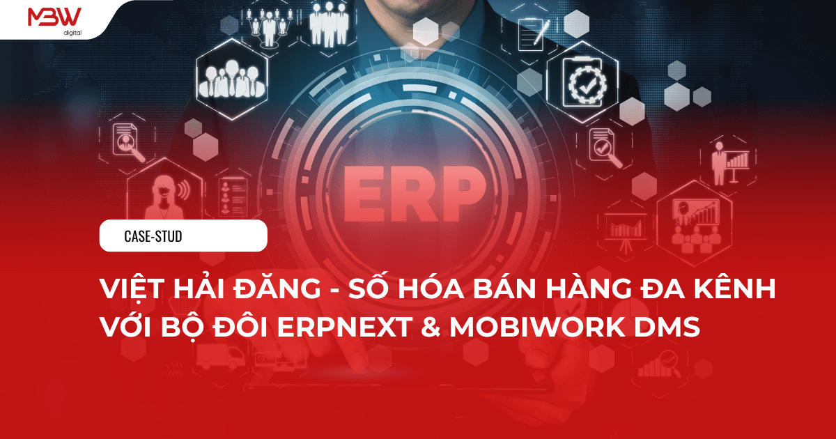 VIỆT HẢI ĐĂNG - SỐ HÓA BÁN HÀNG ĐA KÊNH VỚI BỘ ĐÔI ERPNEXT & MOBIWORK DMS